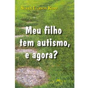 Livro - Meu Filho Tem Autismo, e Agora? - Susan Larson Kidd