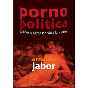 Livro - Pornopolítica: Paixões e Taras na Vida Brasileira