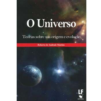 Livro - O Universo: Teorias Sobre Sua Origem e Evolução - 2ª Edição - 2012 - Roberto de Andrade Martins