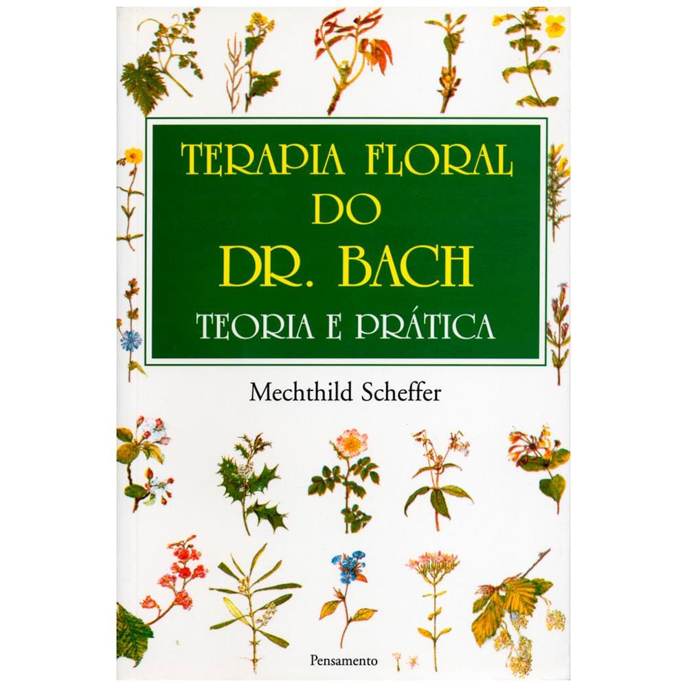 Livro - Terapia Floral do Dr. Bach: Teoria e Prática - Mechthild Scheffer