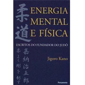 Livro - Energia Mental e Física: Escritos do Fundador de Judô