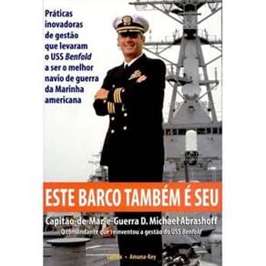 Livro - Este Barco Também é Seu: Práticas Inovadoras de Gestão Que Levaram o USS Benfold a Ser o Melhor Navio de Guerra da Marinha Americana