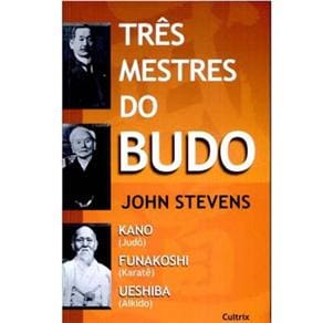 Livro - Três Mestres do Budo: Kano (Judô), Funakoshi (Karatê) e Ueshiba (Aikido)