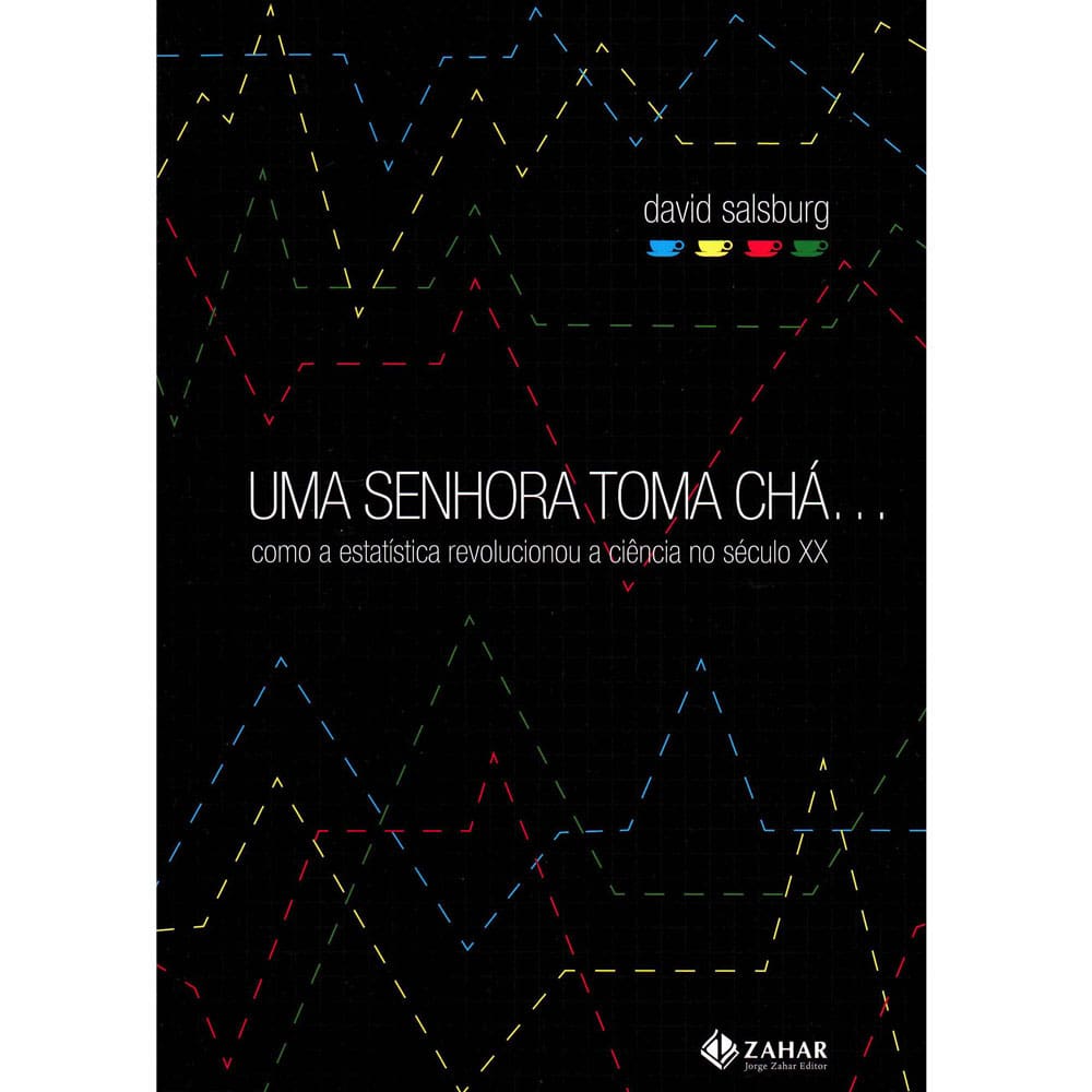 Livro - Ciência da Vida Comum - Uma Senhora Toma Chá... Como a Estatística Revolucionou a Ciência no Século XX