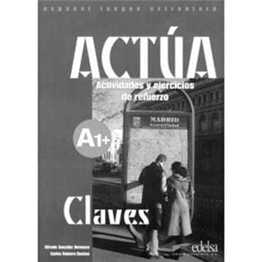 Actúa: Actividades y Ejercicios de Refuerzo: Claves - A1+
