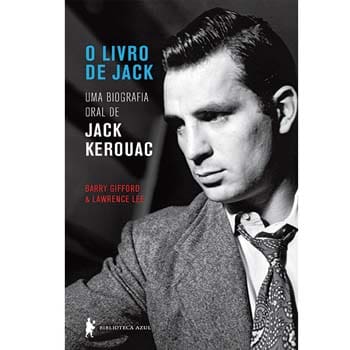 Livro - O Livro de Jack: uma Biografia Oral de Jack Kerouac - Barry Gifford e Lawrence Lee