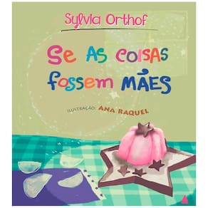 Livro - Se as Coisas Fossem Mães - Sylvia Orthof