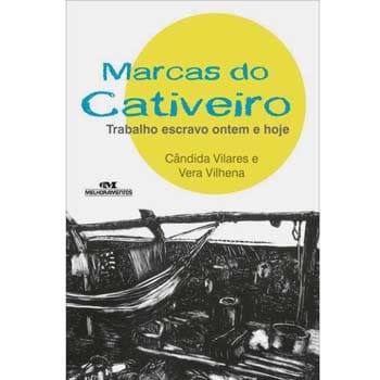 Livro - Marcas do Cativeiro: Trabalho Escravo Ontem e Hoje - Cândida Vilares e Vera Vilhena