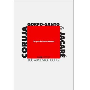 Livro - Coruja, Qorpo-Santo & Jacaré: 30 Perfis Heterodoxos - Luís Augusto Fischer