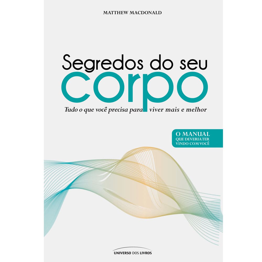 Livro - Segredos do Seu Corpo: Tudo o Que Você Precisa Para Viver Mais e Melhor