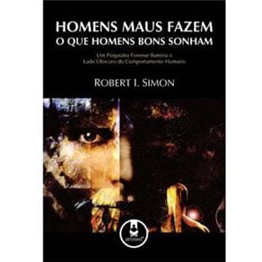 Livro - Homens Maus Fazem o Que Homens Bons Sonham: um Psiquiatra Forense Ilumina o Lado Obscuro do Comportamento Humano