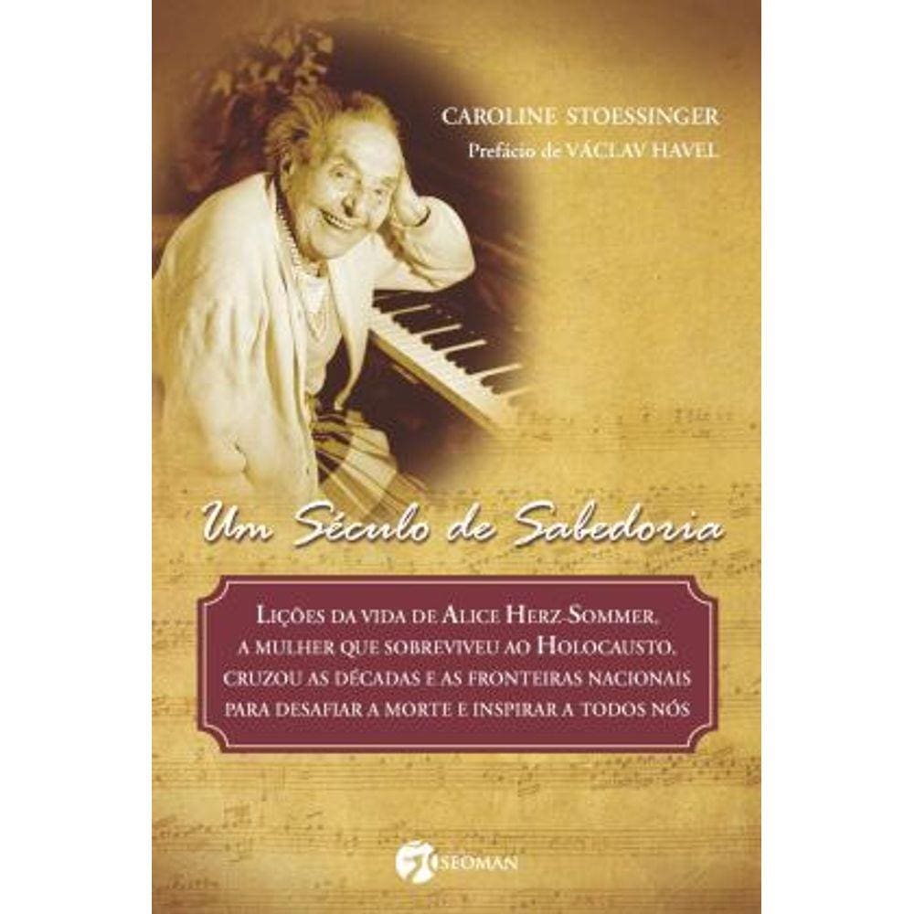 Livro –  UM SECULO DE SABEDORIA: LICOES DE VIDA DE ALICE HERZ-SOMMER, A MULHER QUE SOBREVIVEU AO HOLOCAUSTO,