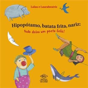 Livro - Hipopótamo, Batata Frita, Nariz: Tudo Deixa um Poeta Feliz