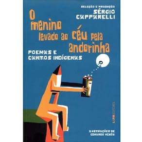 Livro - O Menino Levado ao Céu Pela Andorinha: Poemas e Contos Indígenas - Sérgio Capparelli