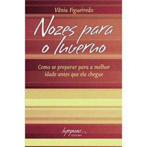 Livro - Nozes Para o Inverno: Como Se Preparar Para a Melhor Idade Antes Que Ela Chegue
