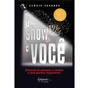 Livro - O Show é Você: Encante as Pessoas e Realize o Que Parece Impossível