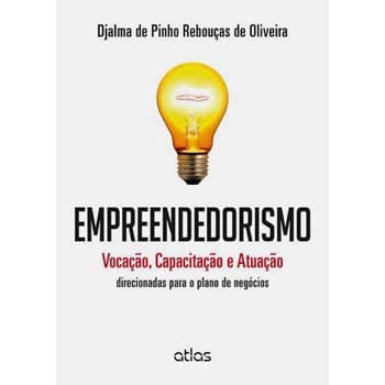 Empreendedorismo: Vocação, Capacitação e Atuação direcionadas para o plano de negócios - Djalma de Pinho Rebouças de Oliveira