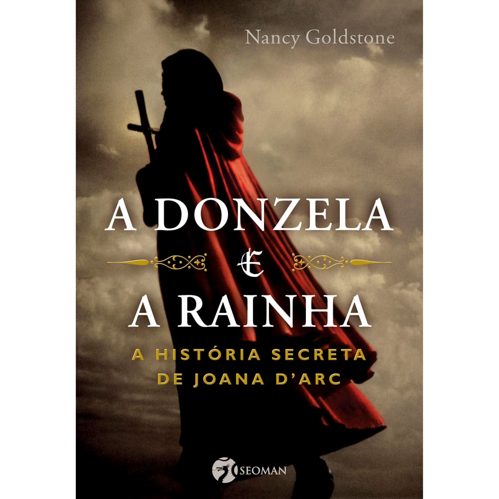Livro - A Donzela e A Rainha - A História Secreta de Joana D'arc - Nancy Goldstone
