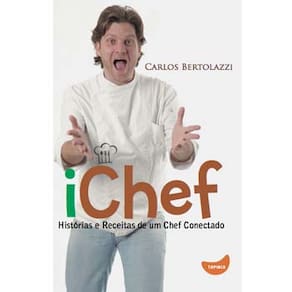 Livro - ichef: Histórias e Receitas de um Chef Conectado - Carlos Bertolazzi