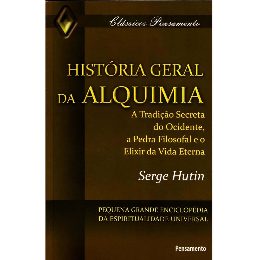 Livro - Clássicos Pensamento - História Geral da Alquimia: a Tradição Secreta do Ocidente, a Pedra Filosofal e o Elixir da Vida Eterna