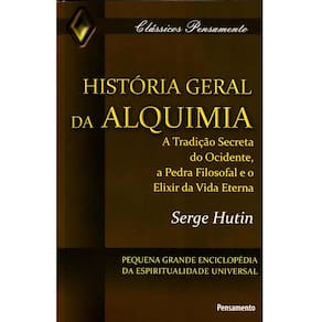 Livro - Clássicos Pensamento - História Geral da Alquimia: a Tradição Secreta do Ocidente, a Pedra Filosofal e o Elixir da Vida Eterna