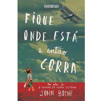 Livro - Fique Onde Está e Então Corra - John Boyne