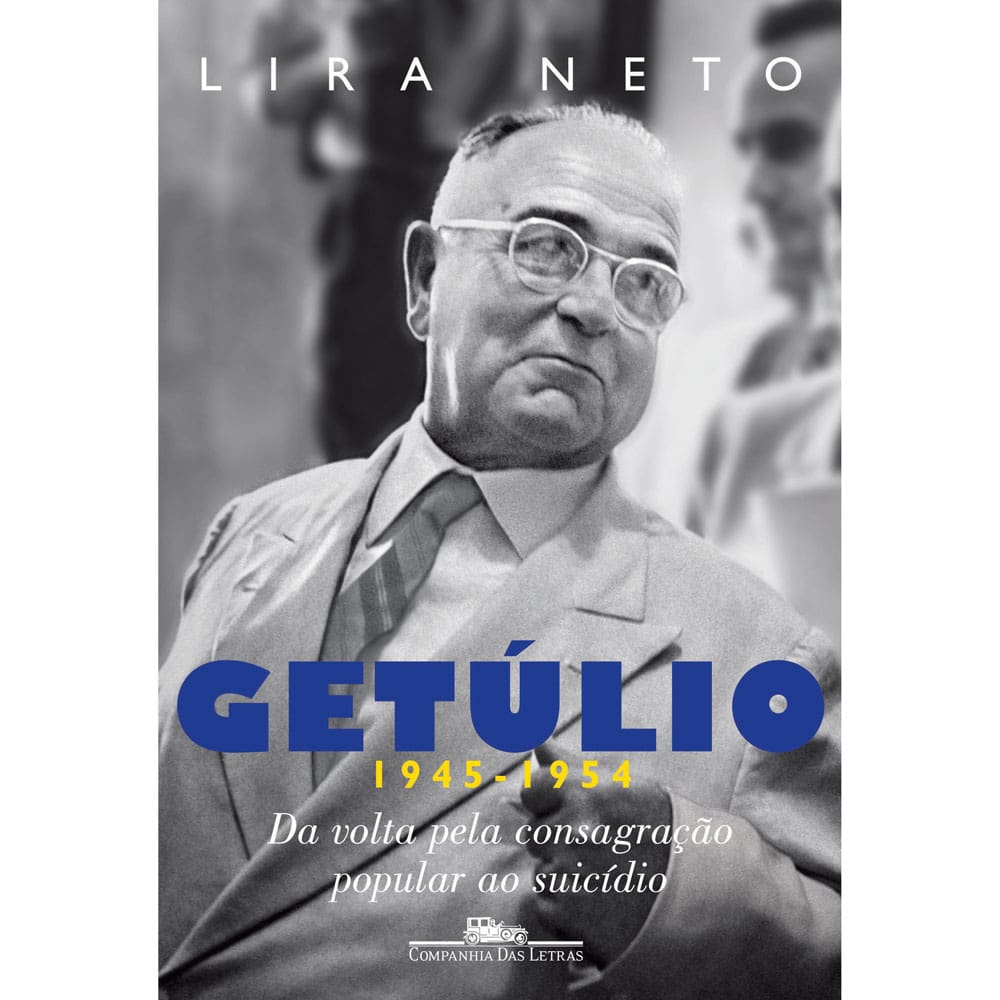 Livro - Getúlio 1945-1954: da Volta Pela Consagração Popular ao Suicídio - Volume 3 - Lira Neto