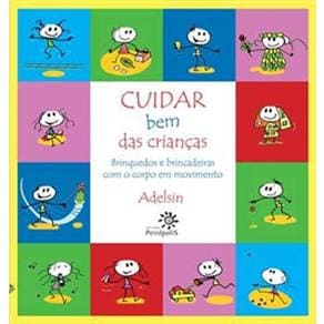 Livro - Cuidar Bem das Crianças: Brinquedos e Brincadeiras Com o Corpo em Movimento
