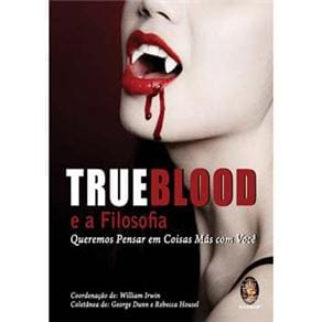 Livro - Trueblood e a Filosofia: Queremos Pensar em Coisas Más Com Você