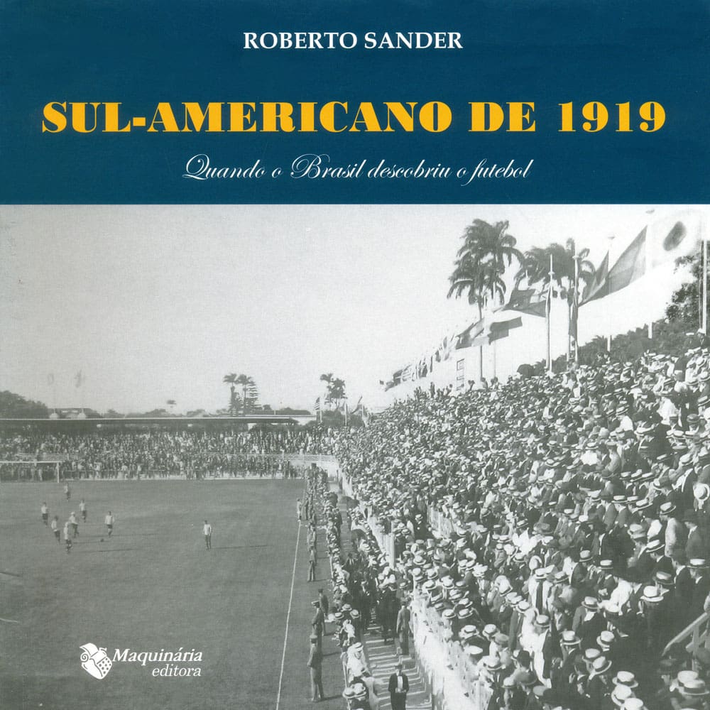 Livro - Sul-Americano de 1919: Quando o Brasil Descobriu o Futebol