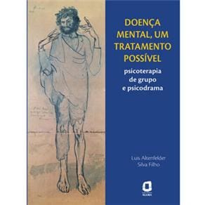 Livro - Doença Mental, um Tratamento Possível: Psicoterapia de Grupo e Psicodrama