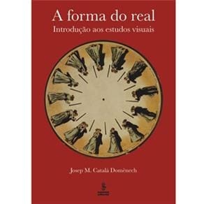 Livro - A Forma do Real: Introdução aos Estudos Visuais