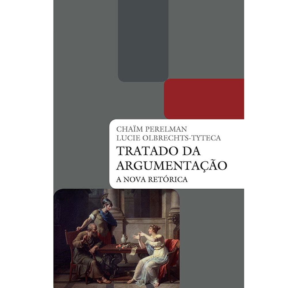 Livro - Tratado da Argumentação: a Nova Retórica - Lucie Olbrechts-Tyteca e Chaim Perelman