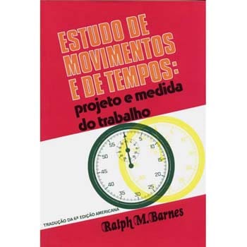 Livro - Estudo de Movimentos e de Tempos: Projeto e Medida do Trabalho - Ralph M. Barnes