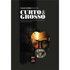 Livro - Curto & Grosso: o Brasil de Cabo a Rabo na Visão de um Publicitário Politicamente Incorreto