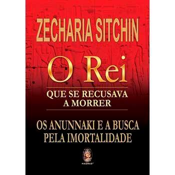 imagem-Livro - O Rei que se Recusava a Morrer: os Aninnaki e a Busca Pela Imortalidade –Zecharia Sitchin
