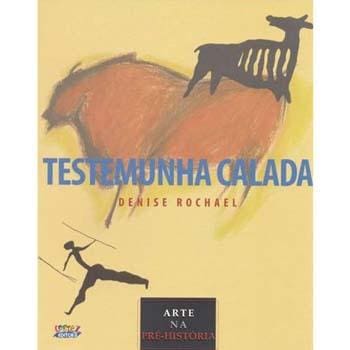 Livro - Testemunha Calada: Arte na Pré-História - Denise Rochael