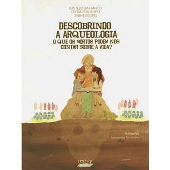 Livro - Descobrindo a Arqueologia: o que os Mortos Podem Nos Contar Sobre a Vida? - Luis Pezo Lanfranco