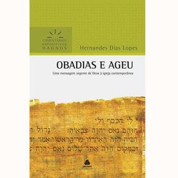 Livro – Comentário Expositivo Hagnos – Obadias e Ageu: Uma Mensagem Urgente de Deus à igreja Contemporânea - Hernandes Dias Lopes