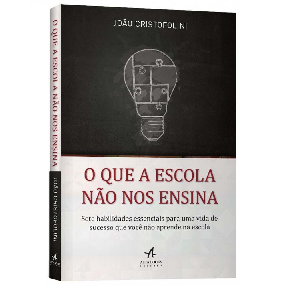 Livro - O Que a Escola Não nos Ensina - João Cristofolini