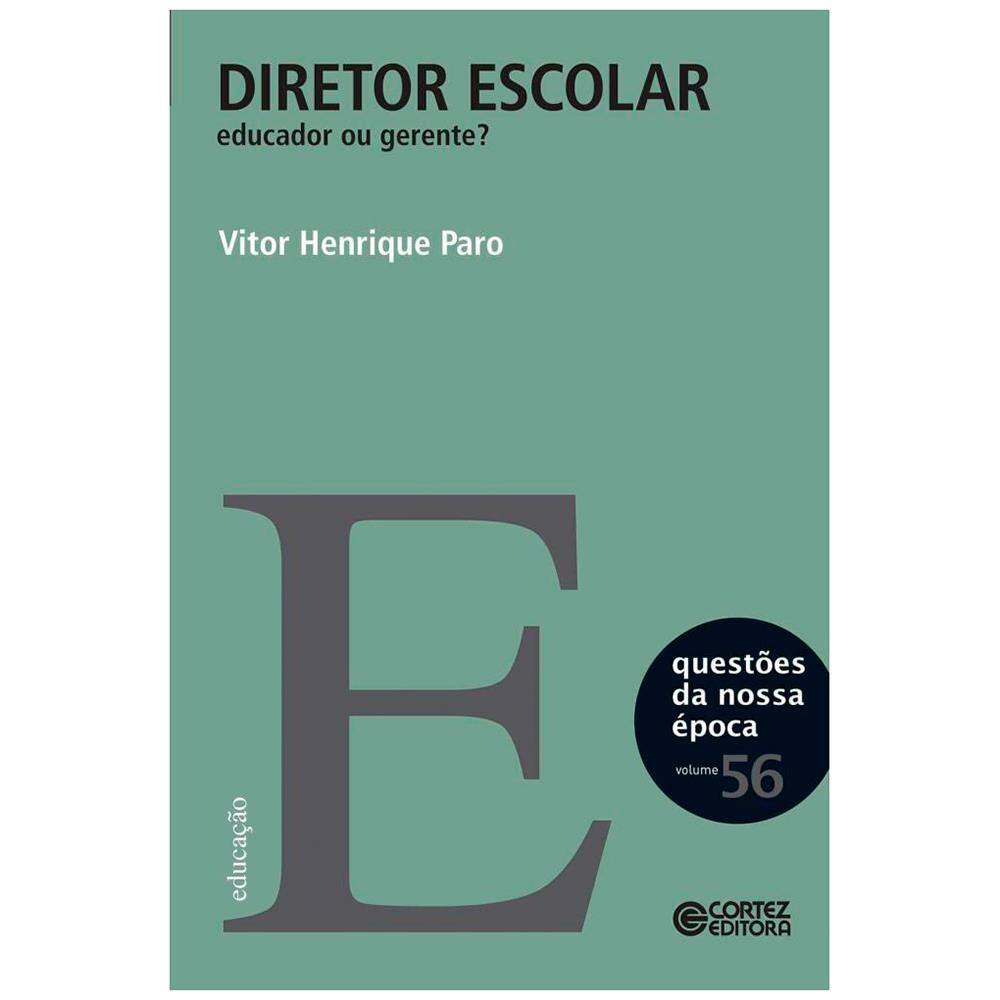 Livro - Diretor Escolar: Educador ou Gerente? - Questões da Nossa Época - Volume 56 - Vitor Henrique Paro