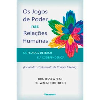 Livro - Os Jogos de Poder nas Relações Humanas: Os florais de Bach e a Codependencia - Jessica Bear e Wagner Belluco