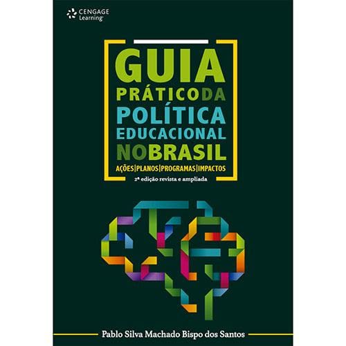 Livro – Guia Prático da Política Educacional no Brasil: Ações, Planos, Programas e Impactos - 2ª Edição – 2015 - Pablo Silva Machado Bispo dos Santos