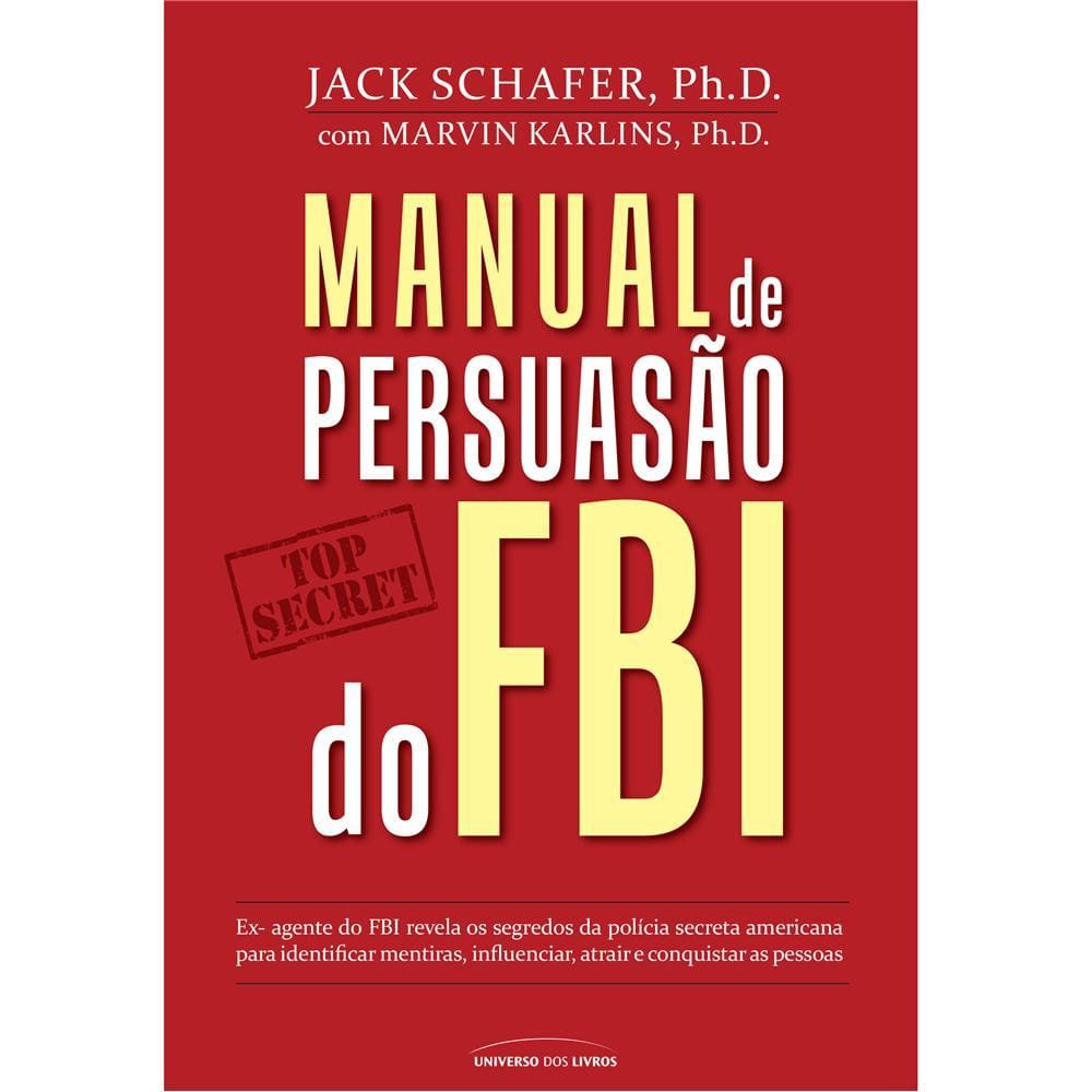 Livro – Manual de Persuasão do FBI - Jack Schafer e Marvin Karlins