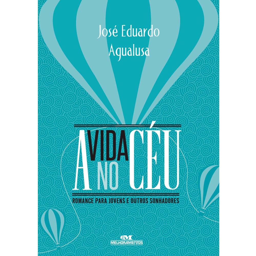 Livro - A Vida no Céu: Romance para Jovens e Outros Sonhadores - José Eduardo Agualusa