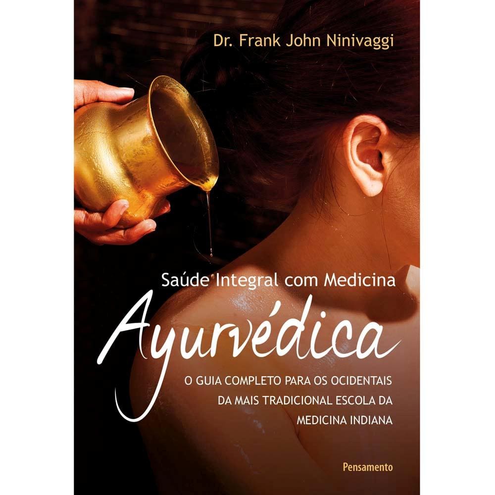 Livro - Saúde Integral com Medicina Ayurvédica - Frank John Ninivaggi