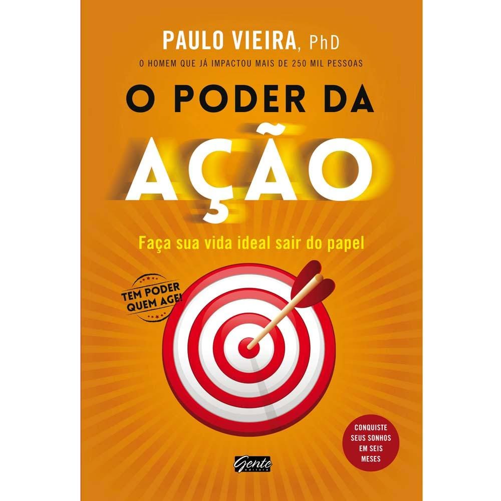 Livro - O Poder da Ação: Faça Sua Vida Ideal Sair do Papel - Paulo Vieira