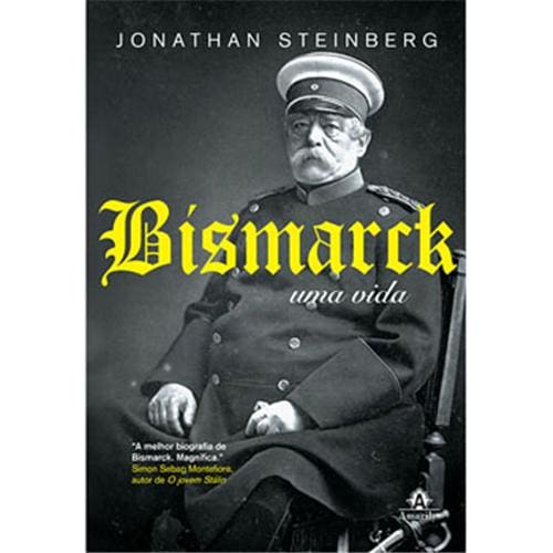 Livro - Bismarck: uma Vida - Jonathan Steinberg