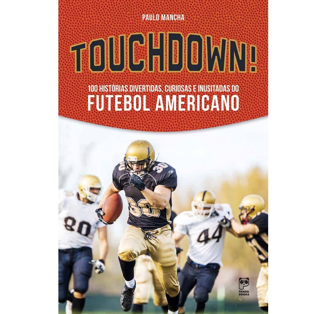 Livro – Touchdown!: 100 Histórias Divertidas, Curiosas e Inusitadas do Futebol Americano - Paulo Mancha
