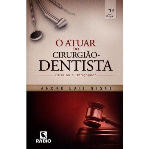 Livro - O Atuar do Cirurgião-Dentista: Direitos e Obrigações - André Luis Nigre